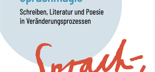 Sprachmagie – Schreiben, Literatur und Poesie in Veränderungsprozessen Sprachmagie – Schreiben, Literatur und Poesie in Veränderungsprozessen